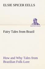 Fairy Tales from Brazil How and Why Tales from Brazilian Folk-Lore