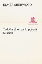 Ted Marsh on an Important Mission