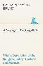 A Voyage to Cacklogallinia with a Description of the Religion, Policy, Customs and Manners of That Country: Helps for Girls, in School and Out