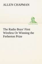 The Radio Boys' First Wireless or Winning the Ferberton Prize: 1856-1911