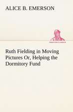 Ruth Fielding in Moving Pictures Or, Helping the Dormitory Fund