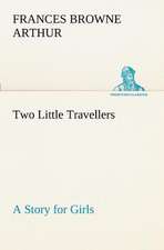 Two Little Travellers a Story for Girls: Poems