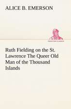 Ruth Fielding on the St. Lawrence the Queer Old Man of the Thousand Islands: Poems