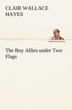 The Boy Allies Under Two Flags: The Cathedral Church of Saint Paul an Account of the Old and New Buildings with a Short Historical Sketch