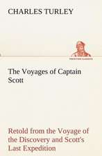 The Voyages of Captain Scott: Retold from the Voyage of the Discovery and Scott's Last Expedition