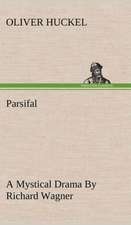 Parsifal a Mystical Drama by Richard Wagner Retold in the Spirit of the Bayreuth Interpretation: Couplets Quips