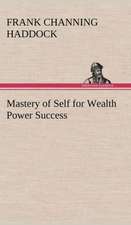 Mastery of Self for Wealth Power Success