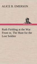 Ruth Fielding at the War Front Or, the Hunt for the Lost Soldier: Some Educational Problems