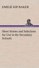 Short Stories and Selections for Use in the Secondary Schools