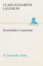 Everybody's Lonesome a True Fairy Story: Or, an Indian Drinke