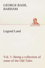 Legend Land, Vol. 1 Being a Collection of Some of the Old Tales Told in Those Western Parts of Britain Served by the Great Western Railway.: A Play in One Act