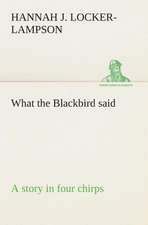 What the Blackbird Said a Story in Four Chirps: A Play in One Act