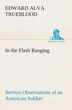 In the Flash Ranging Service Observations of an American Soldier During His Service with the A.E.F. in France: A Play in One Act