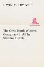 The Great North-Western Conspiracy in All Its Startling Details