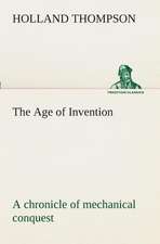 The Age of Invention: A Chronicle of Mechanical Conquest