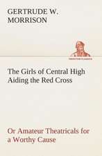 The Girls of Central High Aiding the Red Cross or Amateur Theatricals for a Worthy Cause: A Story of Tomorrow 1920 - 1935