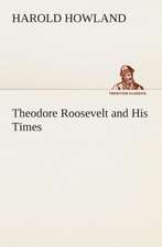 Theodore Roosevelt and His Times