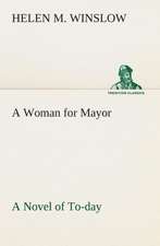 A Woman for Mayor a Novel of To-Day: Stories from the Eddas and Sagas