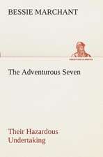 The Adventurous Seven Their Hazardous Undertaking