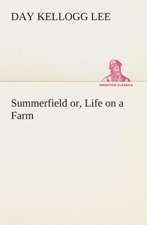 Summerfield Or, Life on a Farm: Or, Winning the Plaudits of the Sunny South