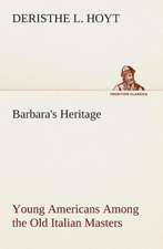 Barbara's Heritage Young Americans Among the Old Italian Masters