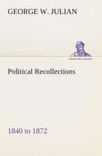 Political Recollections 1840 to 1872