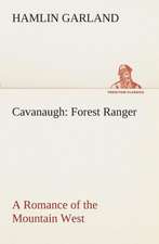 Cavanaugh: Forest Ranger a Romance of the Mountain West