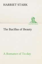 The Bacillus of Beauty a Romance of To-Day: A Memoir