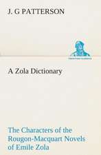 A Zola Dictionary the Characters of the Rougon-Macquart Novels of Emile Zola