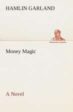 Money Magic a Novel: The Life Story of Col. William F. Cody, Buffalo Bill as Told by His Sister