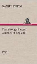 Tour Through Eastern Counties of England, 1722: Being Episodes in the Life of a Field Battery