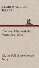 The Boy Allies with the Victorious Fleets Or, the Fall of the German Navy