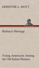 Barbara's Heritage Young Americans Among the Old Italian Masters