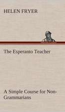 The Esperanto Teacher a Simple Course for Non-Grammarians: Word Book of the Romany Or, English Gypsy Language