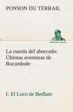 La Cuerda del Ahorcado Ultimas Aventuras de Rocambole: I El Loco de Bedlam