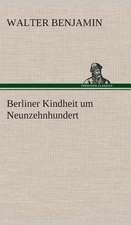 Berliner Kindheit Um Neunzehnhundert: Gesamtwerk