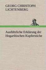 Ausfuhrliche Erklarung Der Hogarthischen Kupferstiche: Gesamtwerk