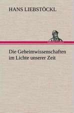 Die Geheimwissenschaften Im Lichte Unserer Zeit: Gesamtwerk