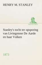 Stanley's Tocht Ter Opsporing Van Livingstone de Aarde En Haar Volken, 1873: CD. Busken Huet's Beschouwing Over Erasmus