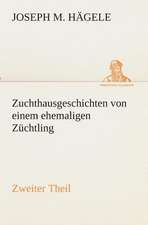 Zuchthausgeschichten Von Einem Ehemaligen Zuchtling Zweiter Theil: Der Tragodie Zweiter Teil