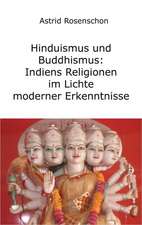 Hinduismus Und Buddhismus: Indiens Religionen Im Lichte Moderner Erkenntnisse