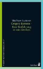 Gregory Bateson - Eine Einführung in sein Denken