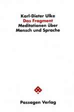 Das Fragment. Meditationen über Mensch und Sprache