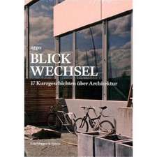 Blickwechsel: 17 Kurzgeschichten über Architektur