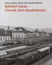 Bahnhof Aarau - Chronik eines Baudenkmals