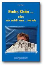 Kinder, Kinder... oder: Wer erzieht wen... und wie