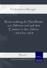 Reise entlang der Nordküste von Sibirien und auf dem Eismeer in den Jahren 1820 bis 1824