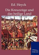 Die Kreuzzüge und das heilige Land