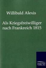 Als Kriegsfreiwilliger nach Frankreich 1815