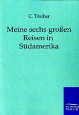 Meine sechs großen Reisen in Südamerika